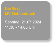 Dorffest MV Ochsenbach Sonntag, 21.07.2024 11.30 - 14.00 Uhr