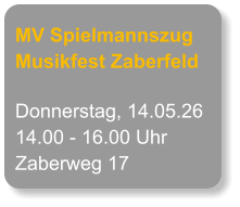 MV Spielmannszug Musikfest Zaberfeld Donnerstag, 14.05.26 14.00 - 16.00 Uhr Zaberweg 17