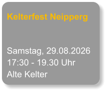Kelterfest Neipperg Samstag, 29.08.2026 17:30 - 19.30 Uhr Alte Kelter